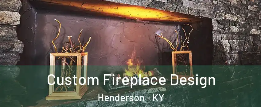  Custom Fireplace Design Henderson - KY