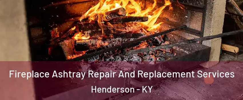  Fireplace Ashtray Repair And Replacement Services Henderson - KY