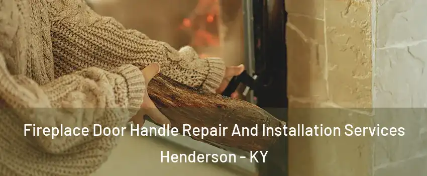  Fireplace Door Handle Repair And Installation Services Henderson - KY