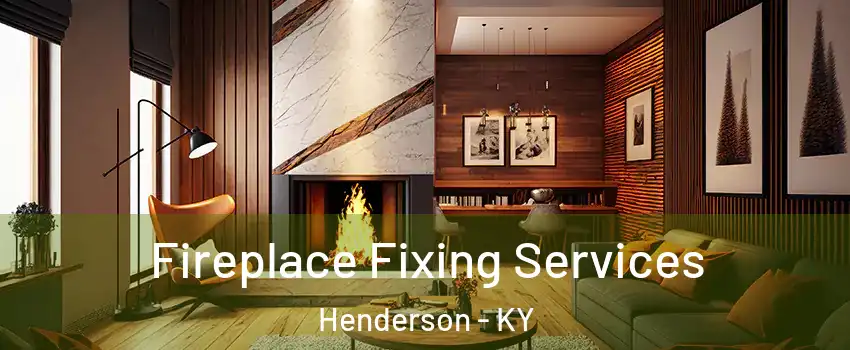  Fireplace Fixing Services Henderson - KY