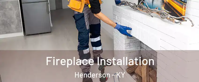  Fireplace Installation Henderson - KY