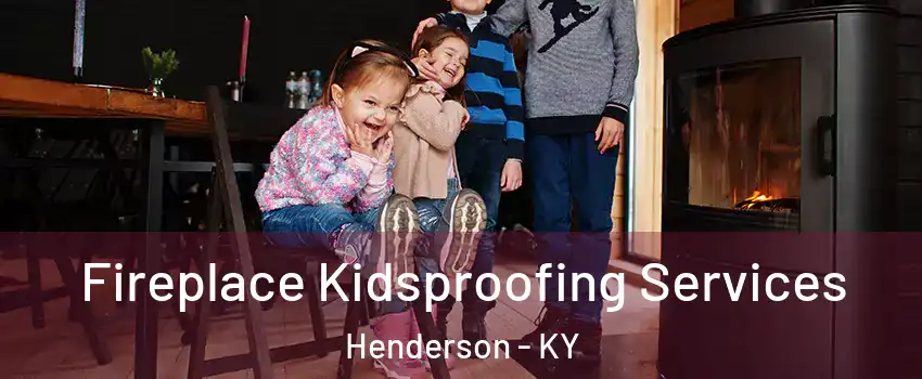  Fireplace Kidsproofing Services Henderson - KY