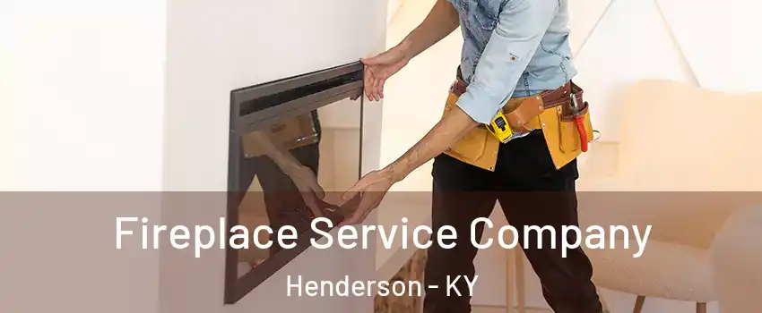 Fireplace Service Company Henderson - KY
