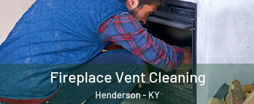  Fireplace Vent Cleaning Henderson - KY