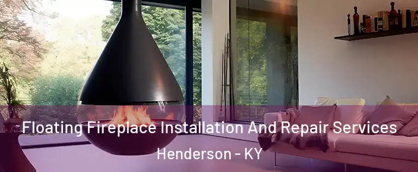  Floating Fireplace Installation And Repair Services Henderson - KY