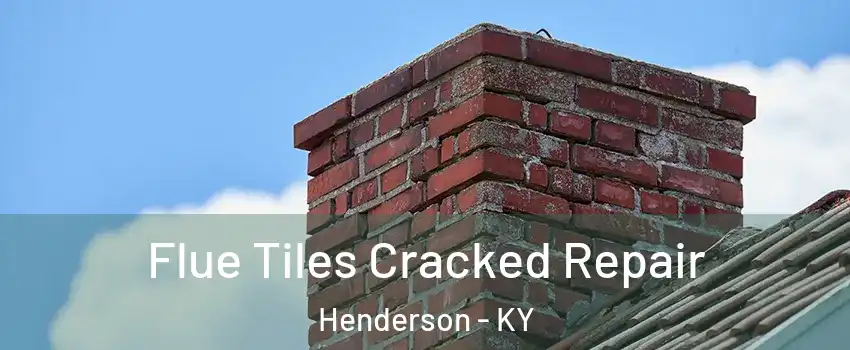  Flue Tiles Cracked Repair Henderson - KY