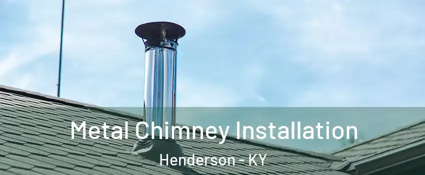  Metal Chimney Installation Henderson - KY