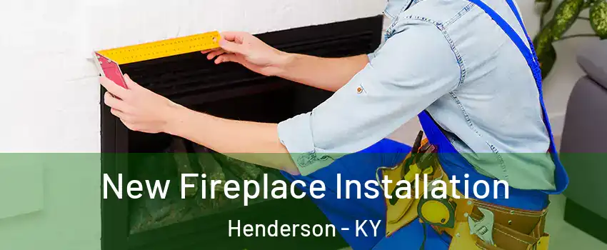  New Fireplace Installation Henderson - KY