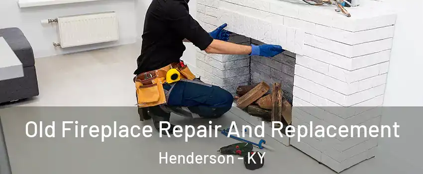  Old Fireplace Repair And Replacement Henderson - KY