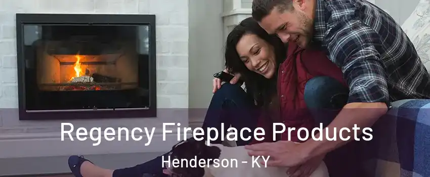  Regency Fireplace Products Henderson - KY