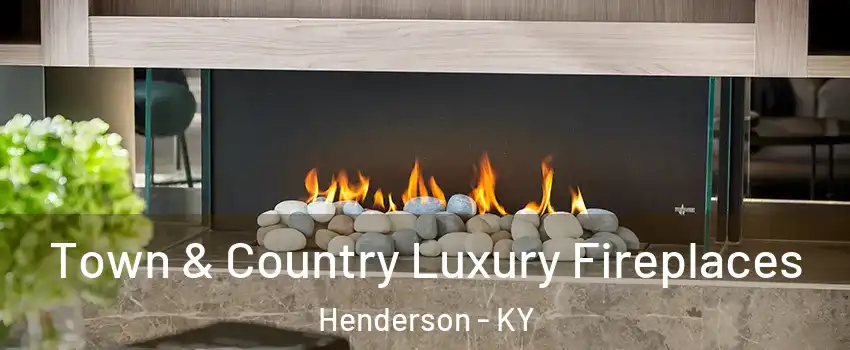  Town & Country Luxury Fireplaces Henderson - KY