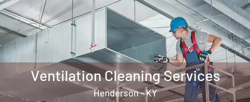  Ventilation Cleaning Services Henderson - KY