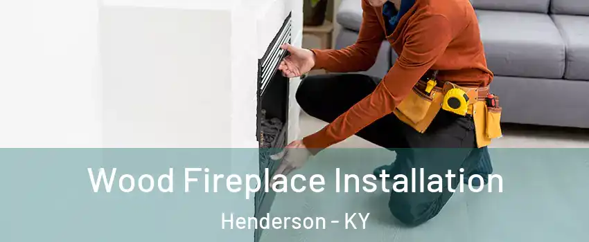  Wood Fireplace Installation Henderson - KY