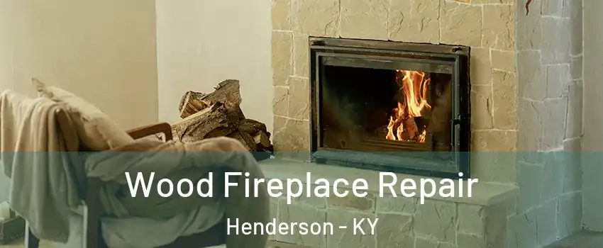  Wood Fireplace Repair Henderson - KY